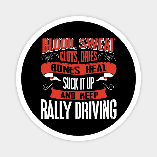 Blood Sweat clots dries. Shut up and keep Rally Driving Magnet by Anfrato